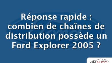 Réponse rapide : combien de chaînes de distribution possède un Ford Explorer 2005 ?